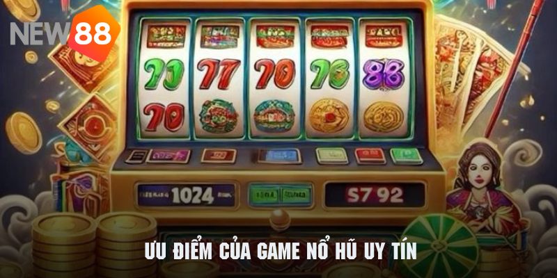 Những ưu điểm nổi bật tạo nên sức hấp dẫn của các game nổ hũ NEW88